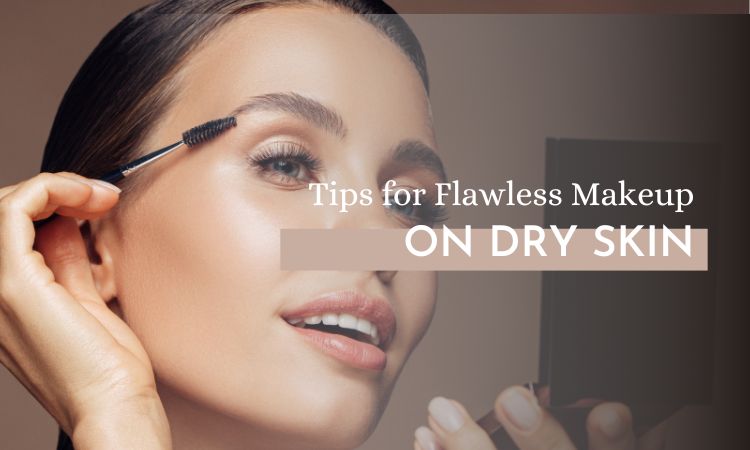 Tips for flawless makeup on dry skin